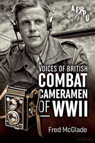 Voices Of British Combat Cameramen Of Ww - F Mcglade [KSIĄŻKA]