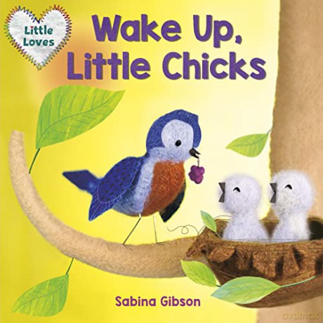 Wake Up Little Chicks Little Loves - Sabina Gibson [KSIĄŻKA]