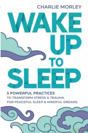 Wake Up To Sleep - Charlie Morley [KSIĄŻKA]