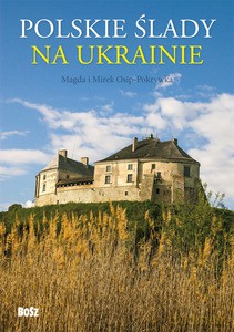 Polskie ślady na Ukrainie. Przewodnik - Ossip-Pokrywka Magdalena, Ossip-Pokrywka Mirosław [KSIĄŻKA]