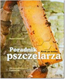 Poradnik pszczelarza. Dla poczatkujących i znawców. Krok po kroku - Henri Clément [KSIĄŻKA]