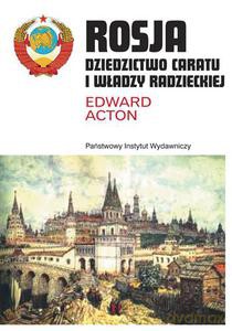 Rosja. Dziedzictwo caratu i władzy radzieckiej - Acton Edward [KSIĄŻKA]