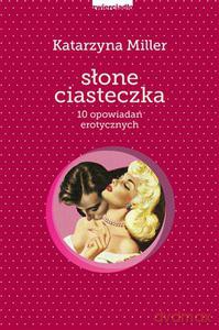 Słone ciasteczka. 10 opowiadań erotycznych - Miller Katarzyna [KSIĄŻKA]
