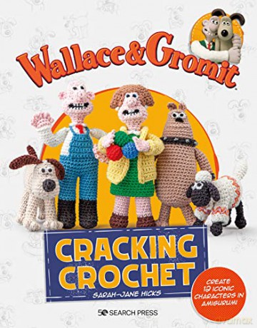 Wallace Gromit Cracking Crochet - Sarah-Jane Hicks [KSIĄŻKA]
