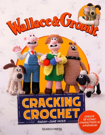 Wallace Gromit Cracking Crochet - Sarah-Jane Hicks [KSIĄŻKA]