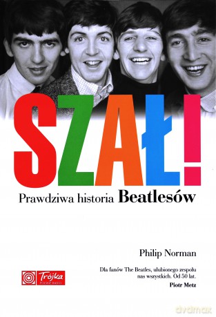 SZAŁ! Prawdziwa historia Beatlesów - Norman Philip [KSIĄŻKA]