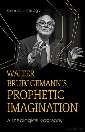 Walter Bruggemanns Prophetic Imagination - Conrad L Kanagy [KSIĄŻKA]