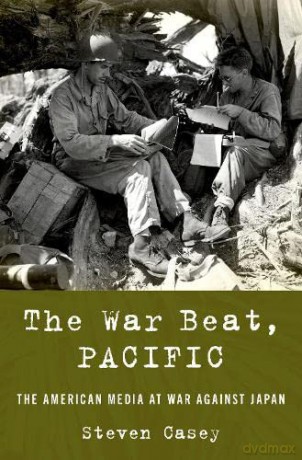War Beat Pacific The American Media At W - Steven Casey [KSIĄŻKA]