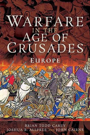 Warfare In The Age Of Crusades - Brian Todd Carey [KSIĄŻKA]