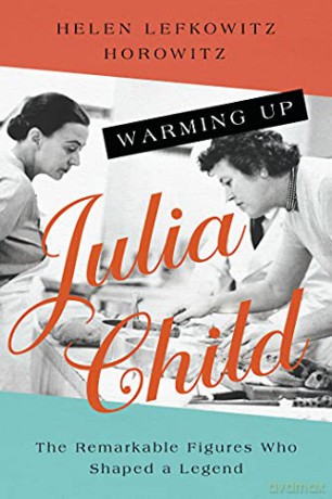 Warming Up Julia Child - Helen L Horowitz [KSIĄŻKA]