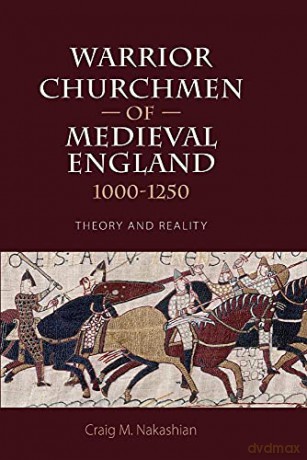 Warrior Churchmen Of Medieval England 10 - Craig M. Nakashian [KSIĄŻKA]