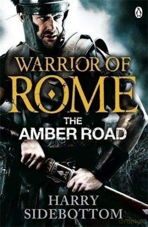 Warrior Of Rome The Amber Road - Harry Sidebottom [KSIĄŻKA]