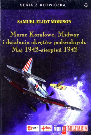Morze Koralowe,Midway I Działan Ia Okrętów Podwodnych - Morison S.E. [KSIĄŻKA]