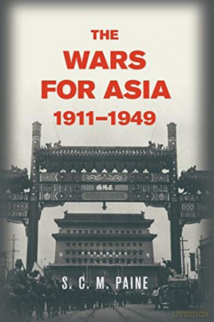 Wars For Asia 1911 1949 - Paine S. C. M. [KSIĄŻKA]