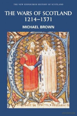 Wars Of Scotland 1214-1371 - Michael Brown [KSIĄŻKA]