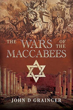 Wars Of The Maccabees - John D Grainger [KSIĄŻKA]