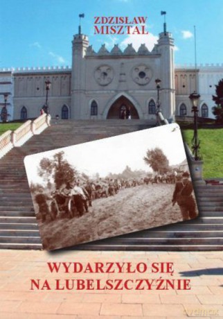 Wydarzyło Się Na Lubelszczyźnie - Misztal Zdzisła [KSIĄŻKA]