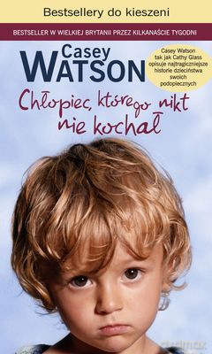 Chłopiec Którego Nikt Nie Kochał Wyd. Kieszonkowe - Casey Watson [KSIĄŻKA]