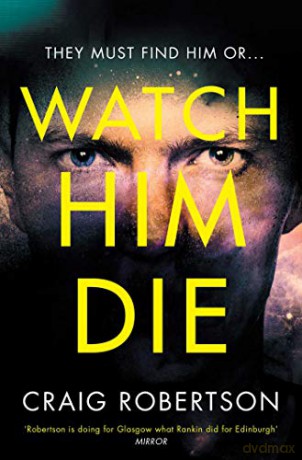 Watch Him Die - Craig Robertson [KSIĄŻKA]