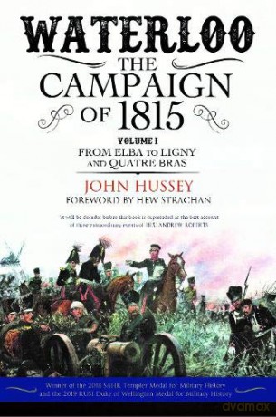 Waterloo The Campaign Of 1815 Vol 1 - John Hussey [KSIĄŻKA]
