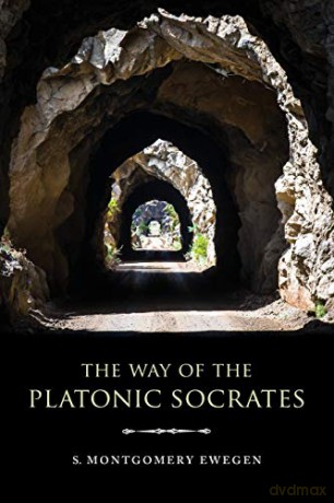 Way Of The Platonic Socrates - S. Montgomer Ewegen [KSIĄŻKA]