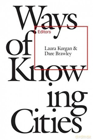 Ways Of Knowing Cities - Laura Kurgan [KSIĄŻKA]