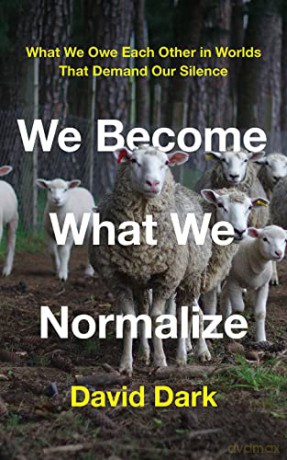 We Become What We Normalize - David Dark [KSIĄŻKA]