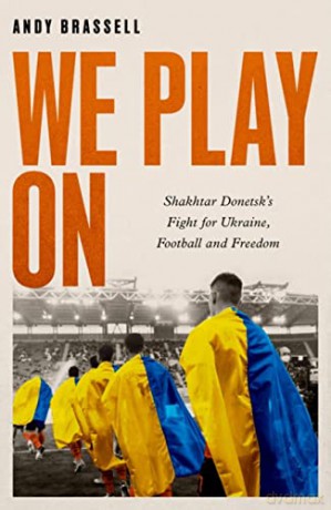 We Play On Footballers Of Ukraine - Andy Brassell [KSIĄŻKA]