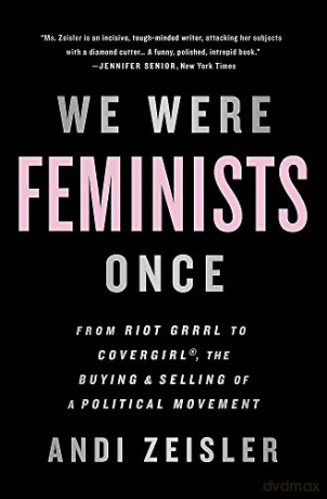 We Were Feminists Once - Andi Zeisler [KSIĄŻKA]