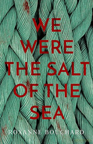 We Were The Salt Of The Sea - Roxanne Bouchard [KSIĄŻKA]