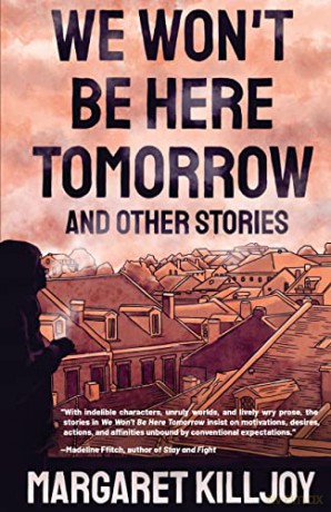 We Wont Be Here Tomorrow - Margaret Killjoy [KSIĄŻKA]