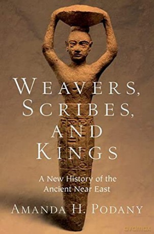 Weavers Scribes And Kings - Amanda H. Podany [KSIĄŻKA]