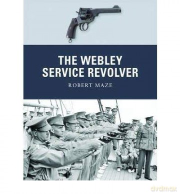 Webley Service Revolver - Robert Maze [KSIĄŻKA]