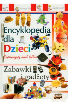 Encyklopedia Dla Dzieci. Zabawki I Gadżety [KSIĄŻKA]