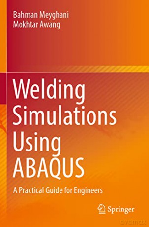Welding Simulations Using Abaqus - Bahman Meyghani [KSIĄŻKA]
