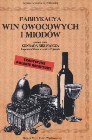 Fabrykacja Win Owocowych I Miodów - Niklewicza K. [KSIĄŻKA]