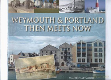Weymouth Portland Then Meets Now - Maureen Attwooll [KSIĄŻKA]