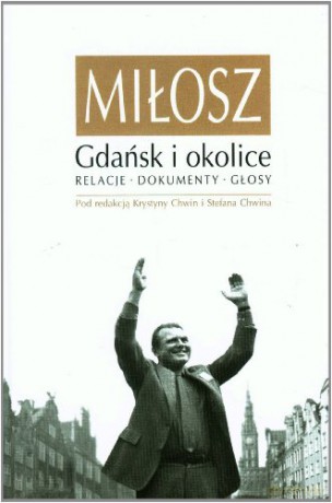Miłosz Gdańsk I Okolice Relacje Dokumenty Głosy - Chwin Stefan, Krystyna [KSIĄŻKA]