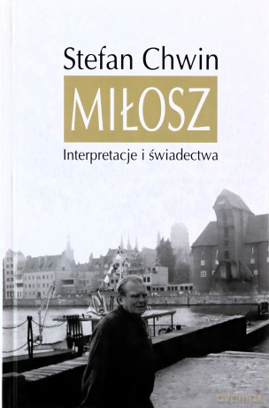 Miłosz Interpretacje I Świadectwa - Chwin Stefan [KSIĄŻKA]