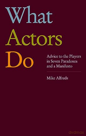 What Actors Do Advice To The Pla - Alfreds Mike [KSIĄŻKA]