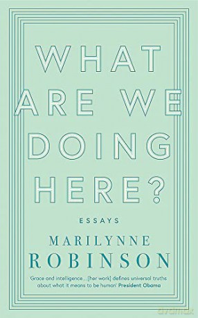 What Are We Doing Here - Marilynne Robinson [KSIĄŻKA]