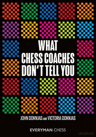 What Chess Coaches Dont Tell You - John Doknjas [KSIĄŻKA]
