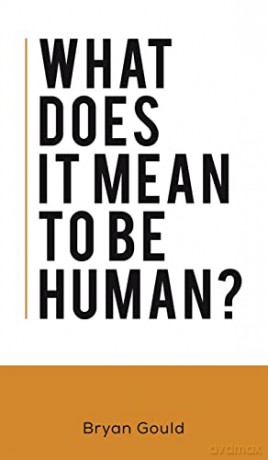 What Does It Mean To Be Human - Bryan Gould [KSIĄŻKA]
