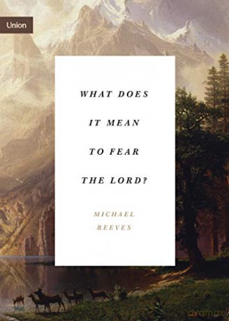 What Does It Mean To Fear The Lord - Michael Reeves [KSIĄŻKA]