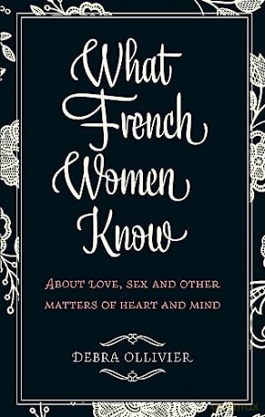 What French Women Know - Debra Ollivier [KSIĄŻKA]