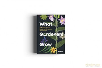 What Gardeners Grow - Bloom [KSIĄŻKA]