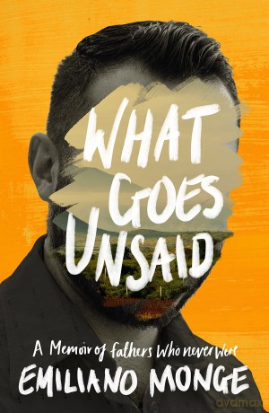 What Goes Unsaid - Emiliano Monge [KSIĄŻKA]