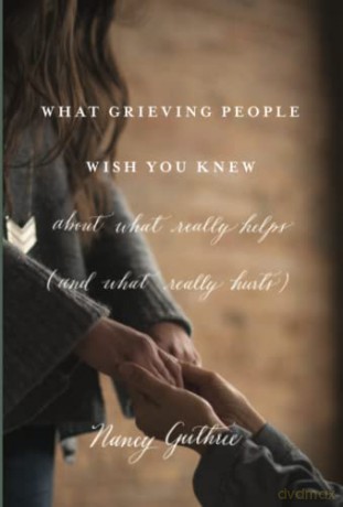 What Grieving People Wish You Knew [KSIĄŻKA]