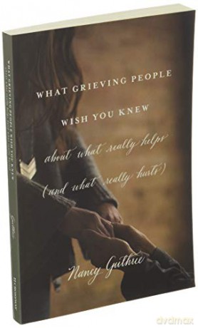 What Grieving People Wish You Knew [KSIĄŻKA]
