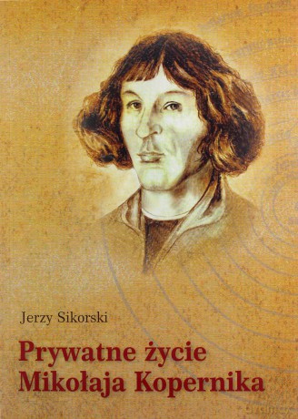 Prywatne Życie Mikołaja Kopernika - Sikorski J. [KSIĄŻKA]